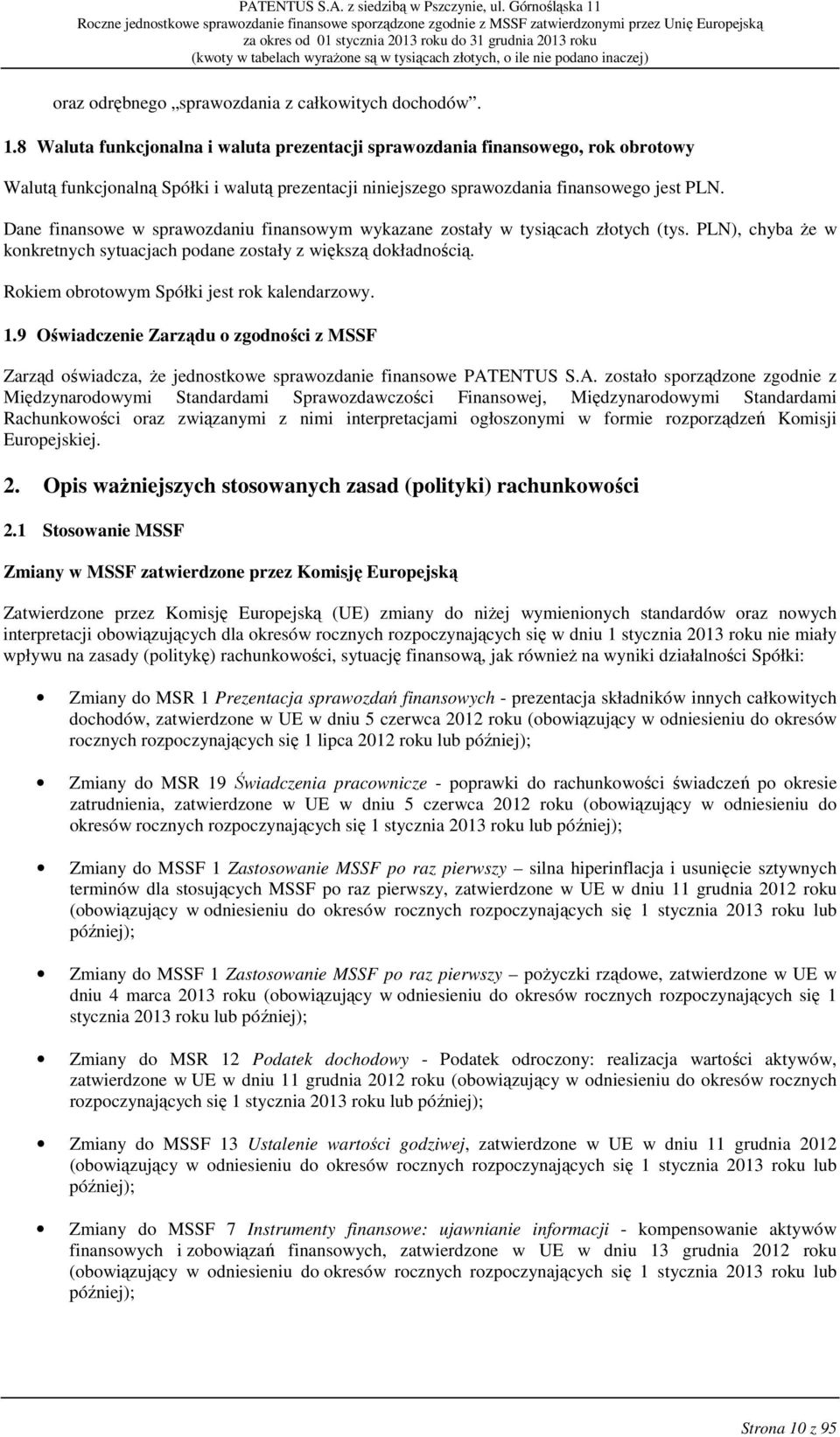 Dane finansowe w sprawozdaniu finansowym wykazane zostały w tysiącach złotych (tys. PLN), chyba Ŝe w konkretnych sytuacjach podane zostały z większą dokładnością.