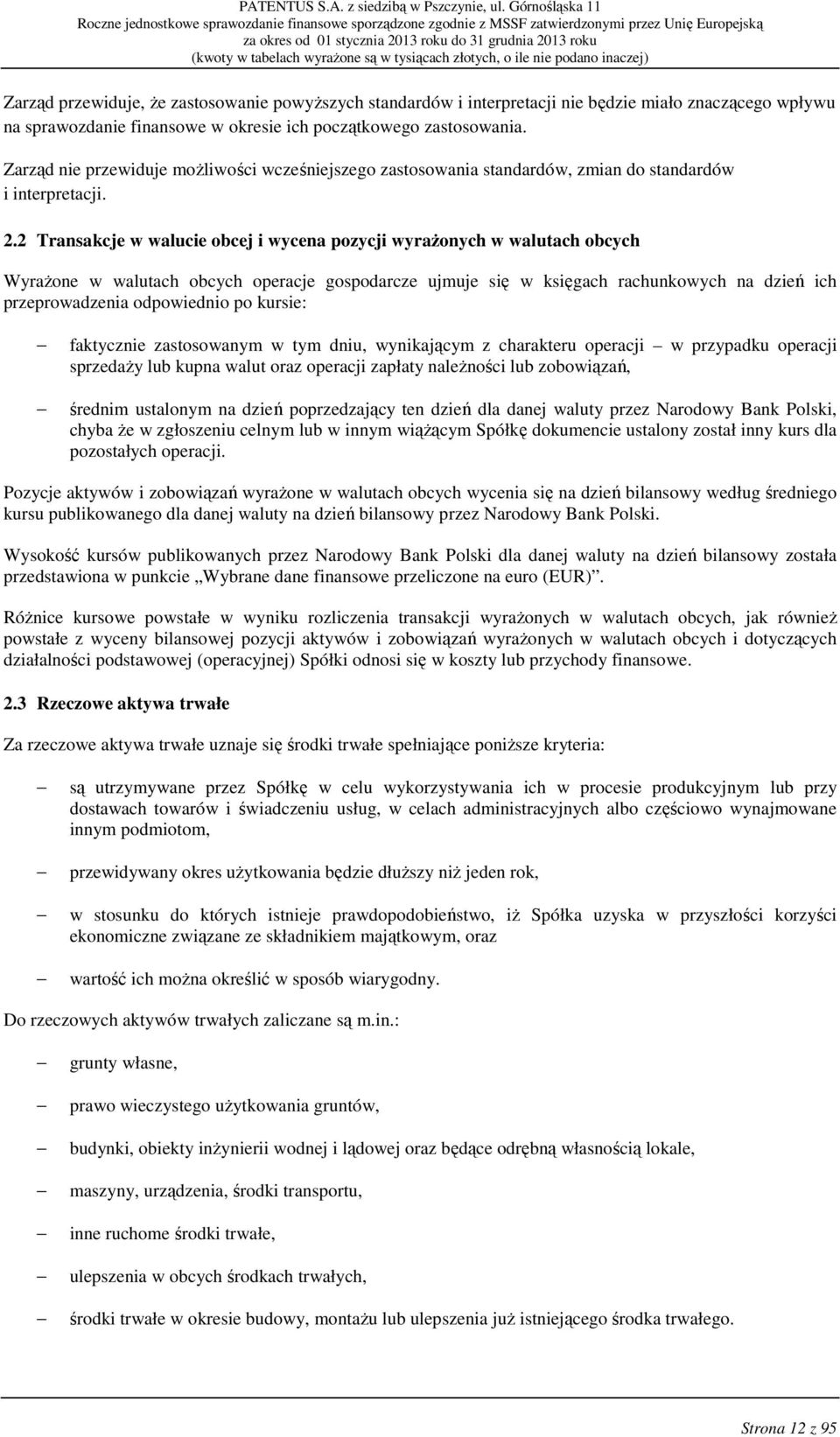 2 Transakcje w walucie obcej i wycena pozycji wyraŝonych w walutach obcych WyraŜone w walutach obcych operacje gospodarcze ujmuje się w księgach rachunkowych na dzień ich przeprowadzenia odpowiednio