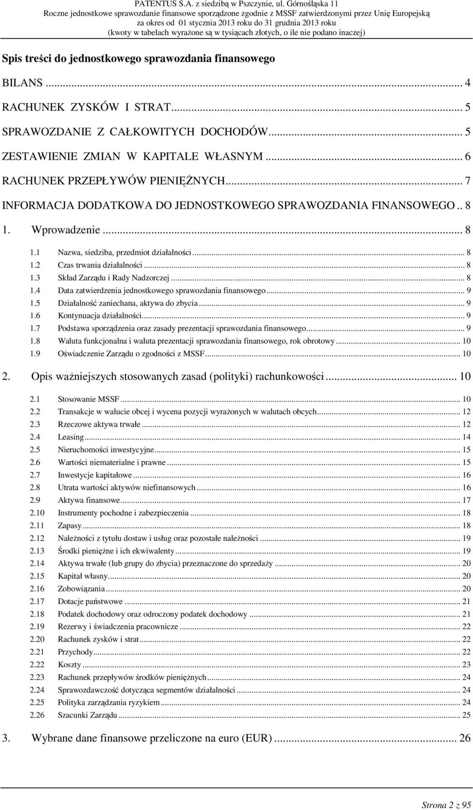 .. 8 1.3 Skład Zarządu i Rady Nadzorczej... 8 1.4 Data zatwierdzenia jednostkowego sprawozdania finansowego... 9 1.5 Działalność zaniechana, aktywa do zbycia... 9 1.6 Kontynuacja działalności... 9 1.7 Podstawa sporządzenia oraz zasady prezentacji sprawozdania finansowego.