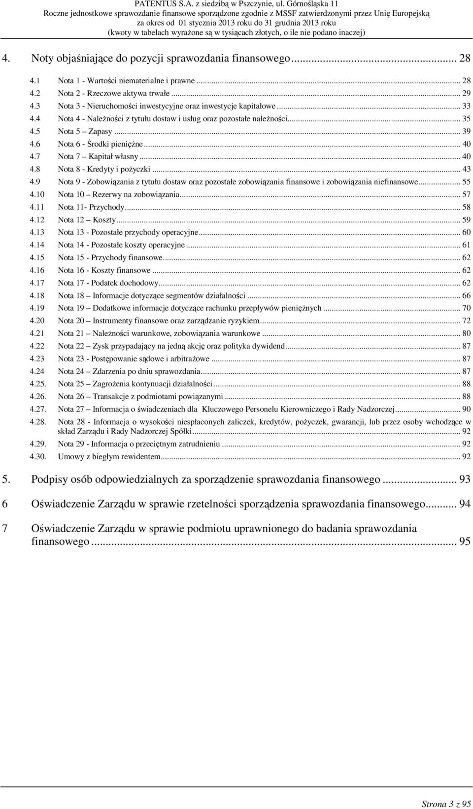 6 Nota 6 - Środki pienięŝne... 40 4.7 Nota 7 Kapitał własny... 40 4.8 Nota 8 - Kredyty i poŝyczki... 43 4.