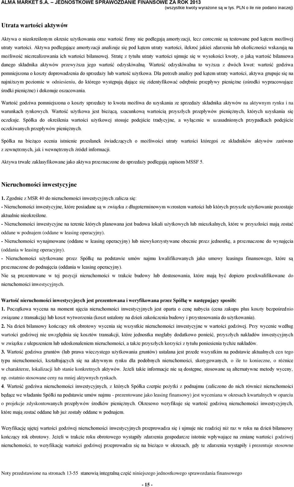 Stratę z tytułu utraty wartości ujmuje się w wysokości kwoty, o jaką wartość bilansowa danego składnika aktywów przewyższa jego wartość odzyskiwalną.