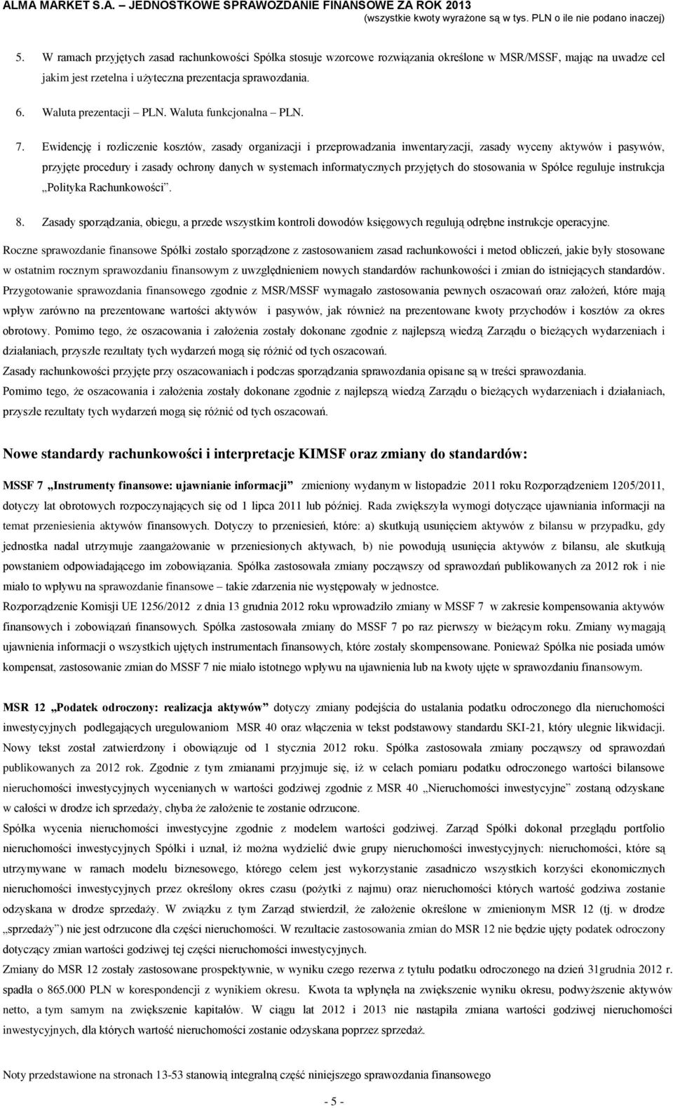 Ewidencję i rozliczenie kosztów, zasady organizacji i przeprowadzania inwentaryzacji, zasady wyceny aktywów i pasywów, przyjęte procedury i zasady ochrony danych w systemach informatycznych