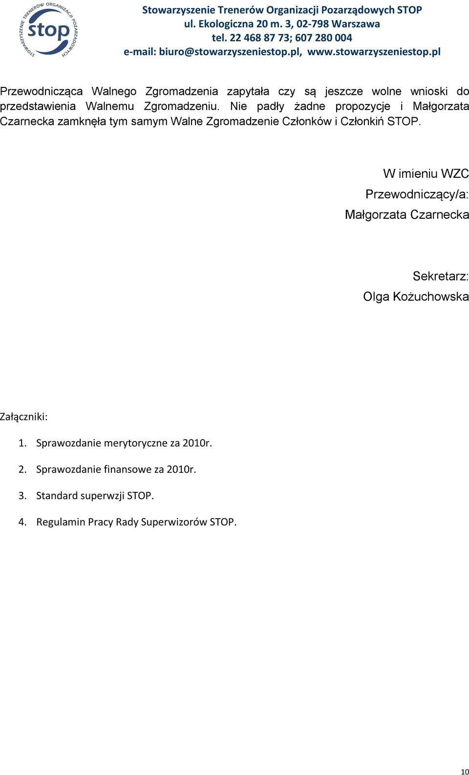 W imieniu WZC Przewodniczący/a: Małgorzata Czarnecka Sekretarz: Olga Kożuchowska Załączniki: 1.