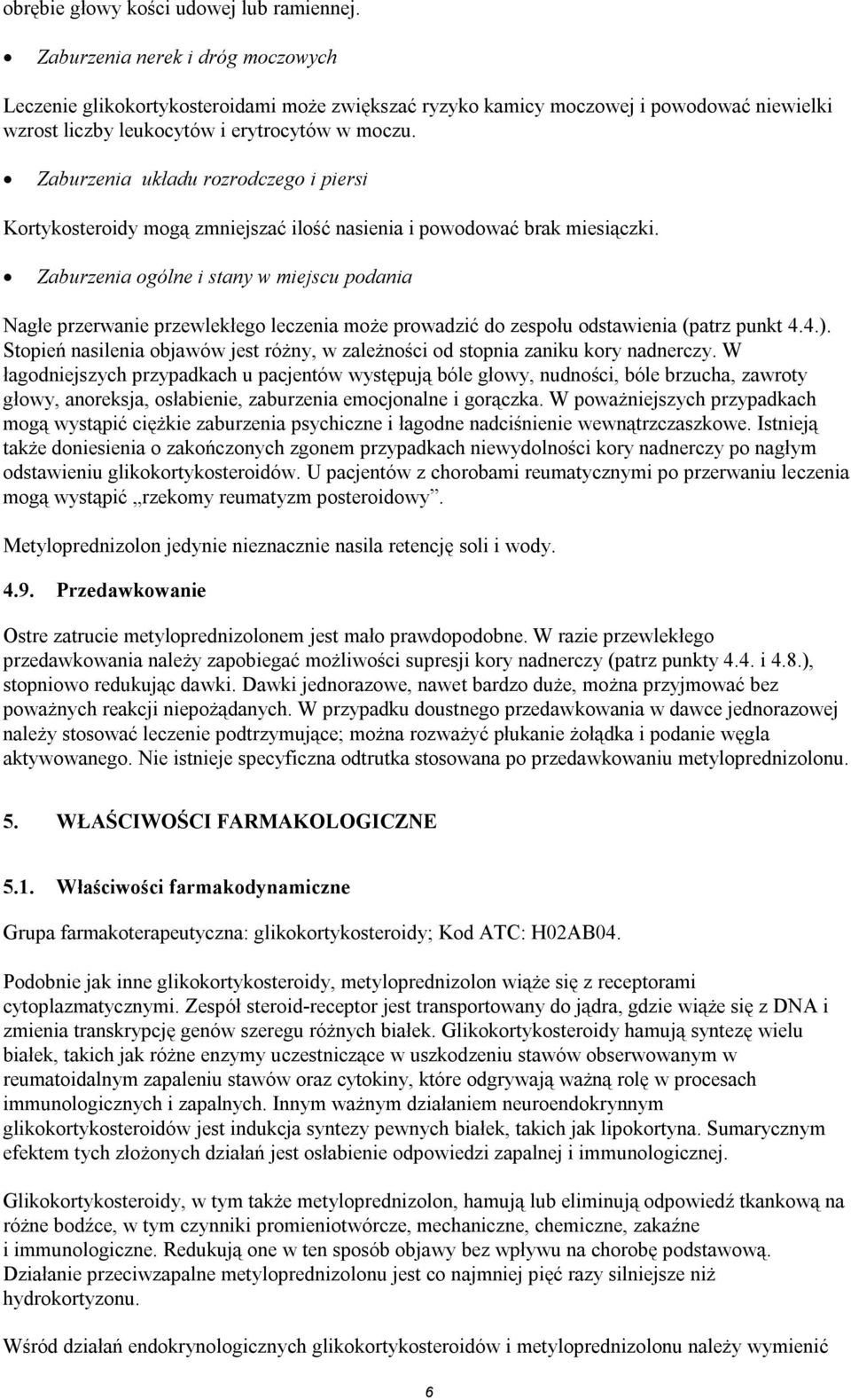 Zaburzenia układu rozrodczego i piersi Kortykosteroidy mogą zmniejszać ilość nasienia i powodować brak miesiączki.