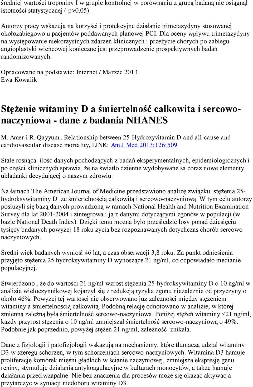 Dla oceny wpływu trimetazydyny na występowanie niekorzystnych zdarzeń klinicznych i przeżycie chorych po zabiegu angioplastyki wieńcowej konieczne jest przeprowadzenie prospektywnych badań