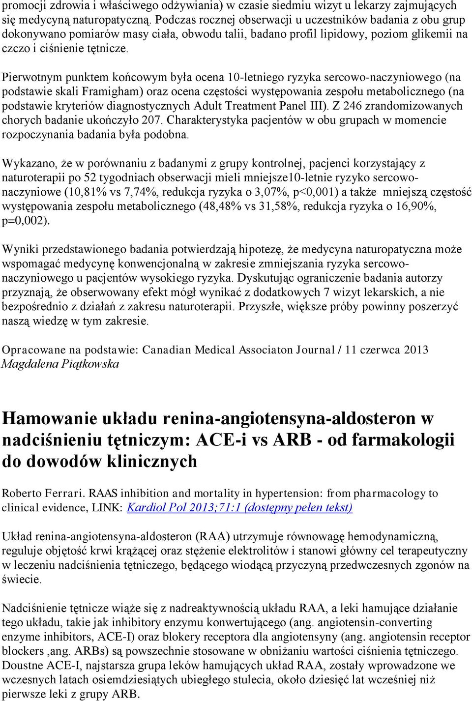 Pierwotnym punktem końcowym była ocena 10-letniego ryzyka sercowo-naczyniowego (na podstawie skali Framigham) oraz ocena częstości występowania zespołu metabolicznego (na podstawie kryteriów