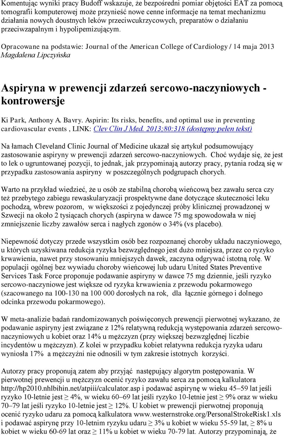 Opracowane na podstawie: Journal of the American College of Cardiology / 14 maja 2013 Magdalena Lipczyńska Aspiryna w prewencji zdarzeń sercowo-naczyniowych - kontrowersje Ki Park, Anthony A. Bavry.