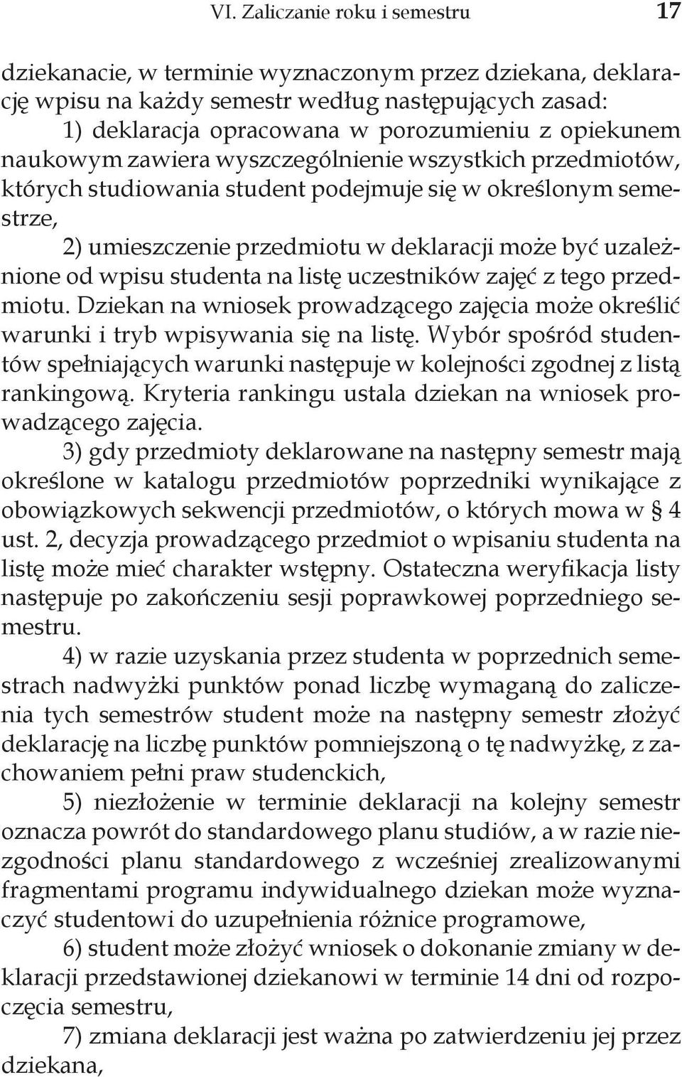 studenta na listę uczestników zajęć z tego przedmiotu. Dziekan na wniosek prowadzącego zajęcia może określić warunki i tryb wpisywania się na listę.