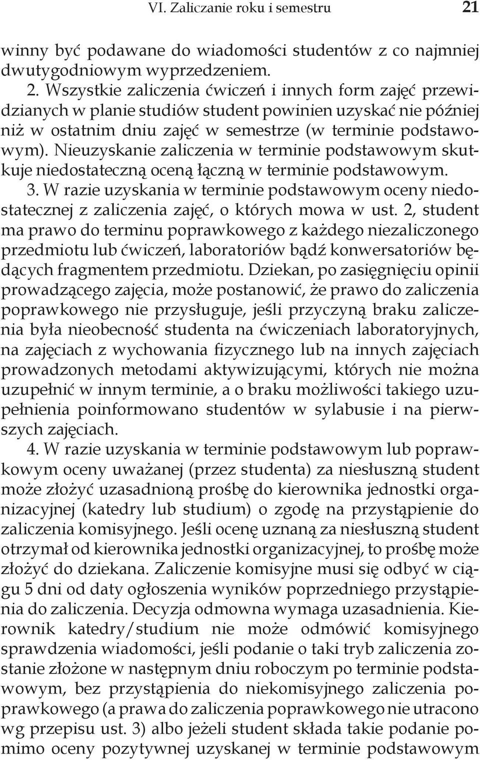 Wszystkie zaliczenia ćwiczeń i innych form zajęć przewidzianych w planie studiów student powinien uzyskać nie później niż w ostatnim dniu zajęć w semestrze (w terminie podstawowym).