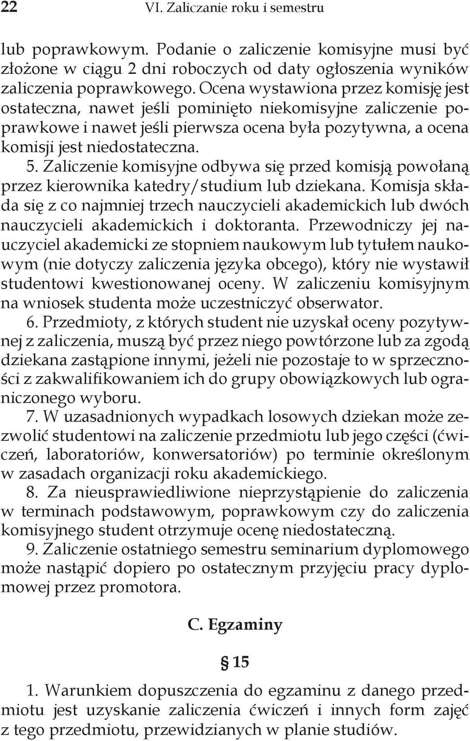 Zaliczenie komisyjne odbywa się przed komisją powołaną przez kierownika katedry/studium lub dziekana.