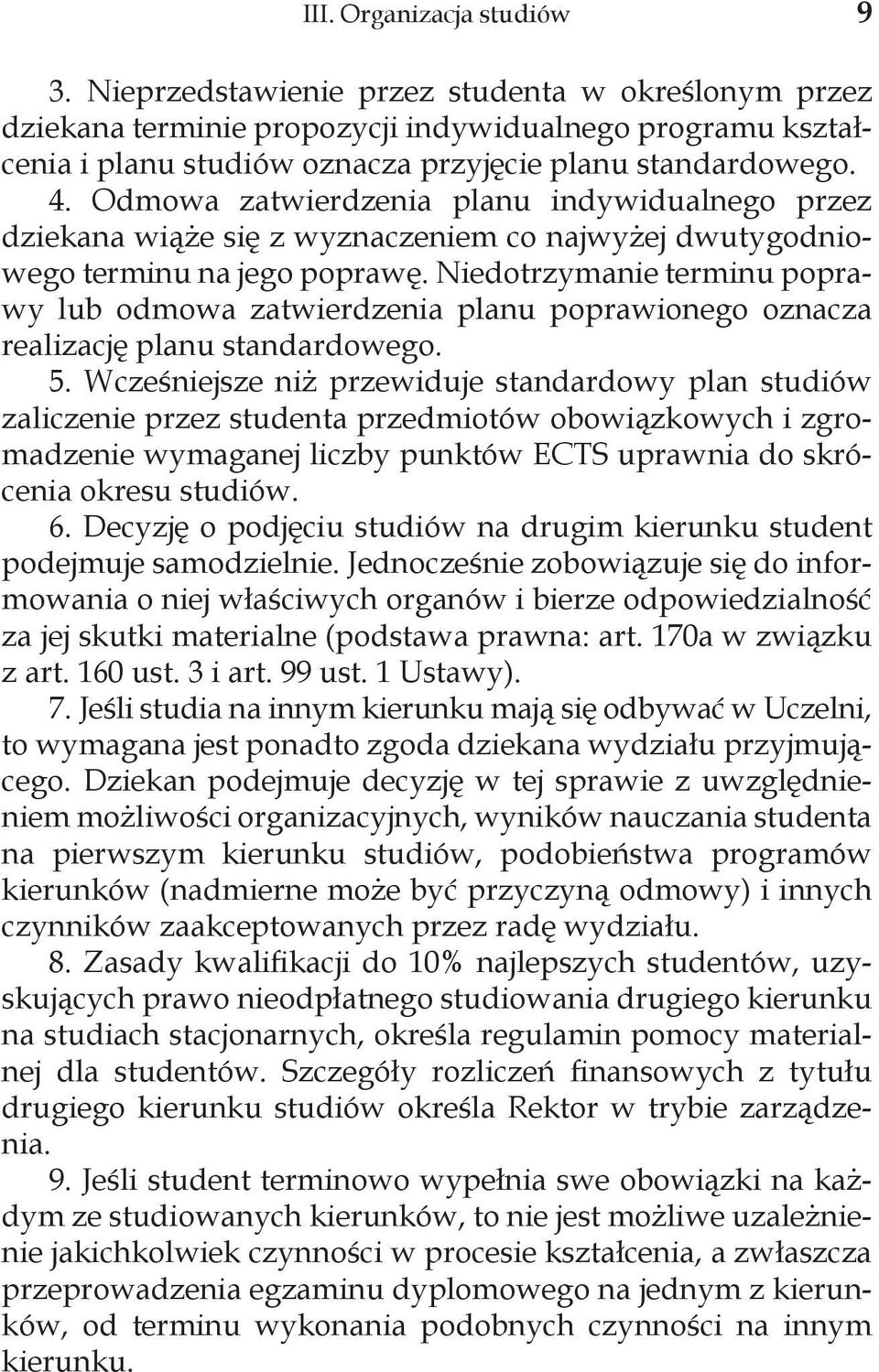 Odmowa zatwierdzenia planu indywidualnego przez dziekana wiąże się z wyznaczeniem co najwyżej dwutygodniowego terminu na jego poprawę.