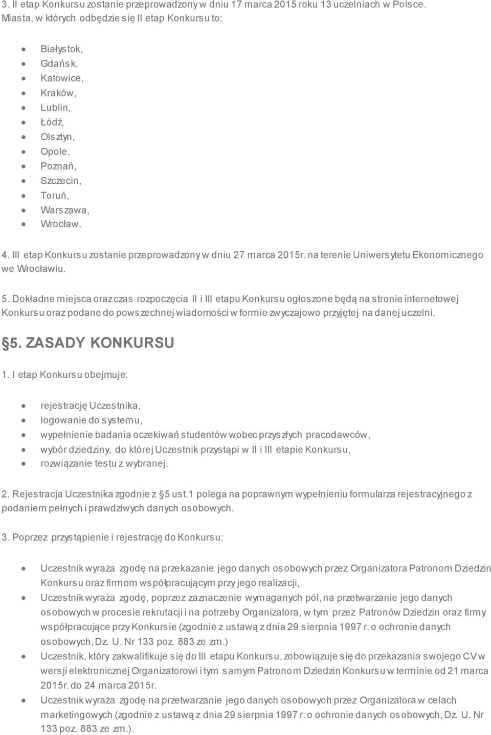 III etap Konkursu zostanie przeprowadzony w dniu 27 marca 2015r. na terenie Uniwersytetu Ekonomicznego we Wrocławiu. 5.