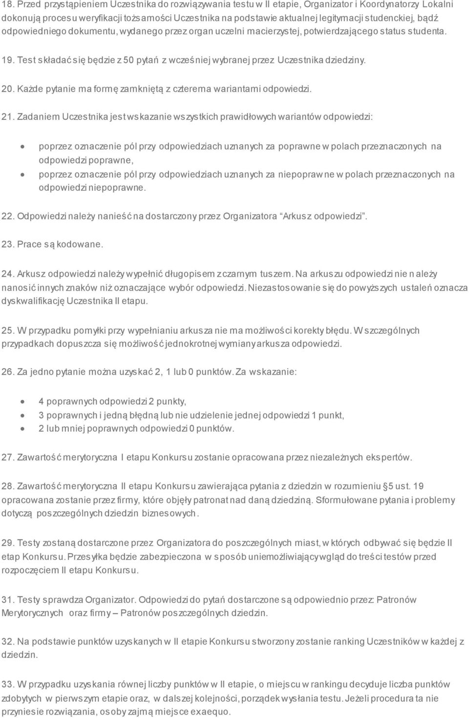 Test składać się będzie z 50 pytań z wcześniej wybranej przez Uczestnika dziedziny. 20. Każde pytanie ma formę zamkniętą z czterema wariantami odpowiedzi. 21.