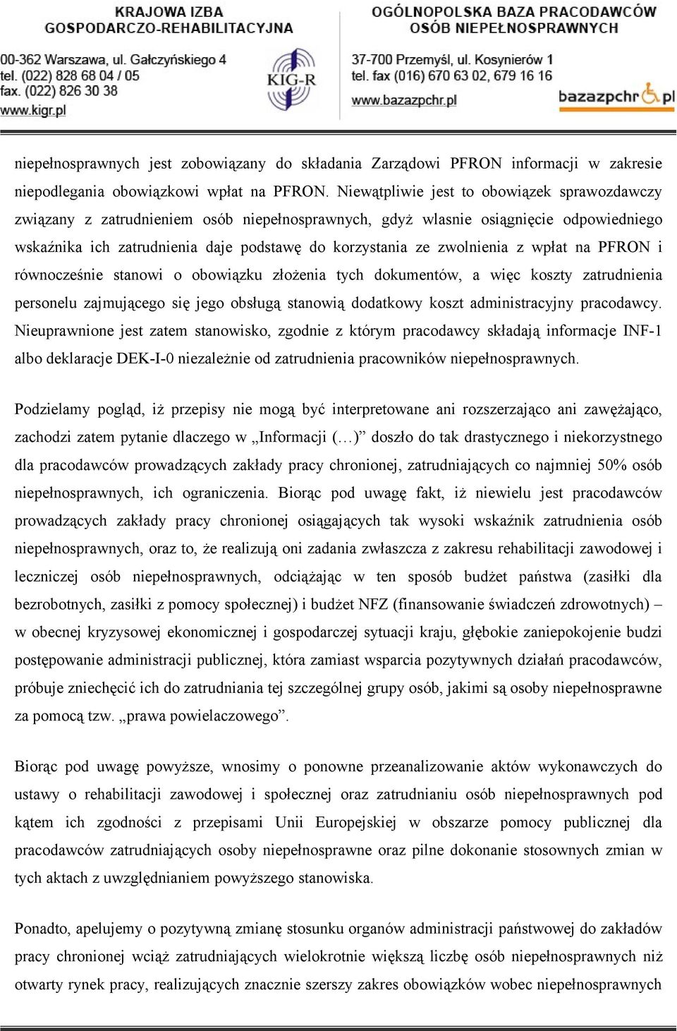 zwolnienia z wpłat na PFRON i równocześnie stanowi o obowiązku złożenia tych dokumentów, a więc koszty zatrudnienia personelu zajmującego się jego obsługą stanowią dodatkowy koszt administracyjny