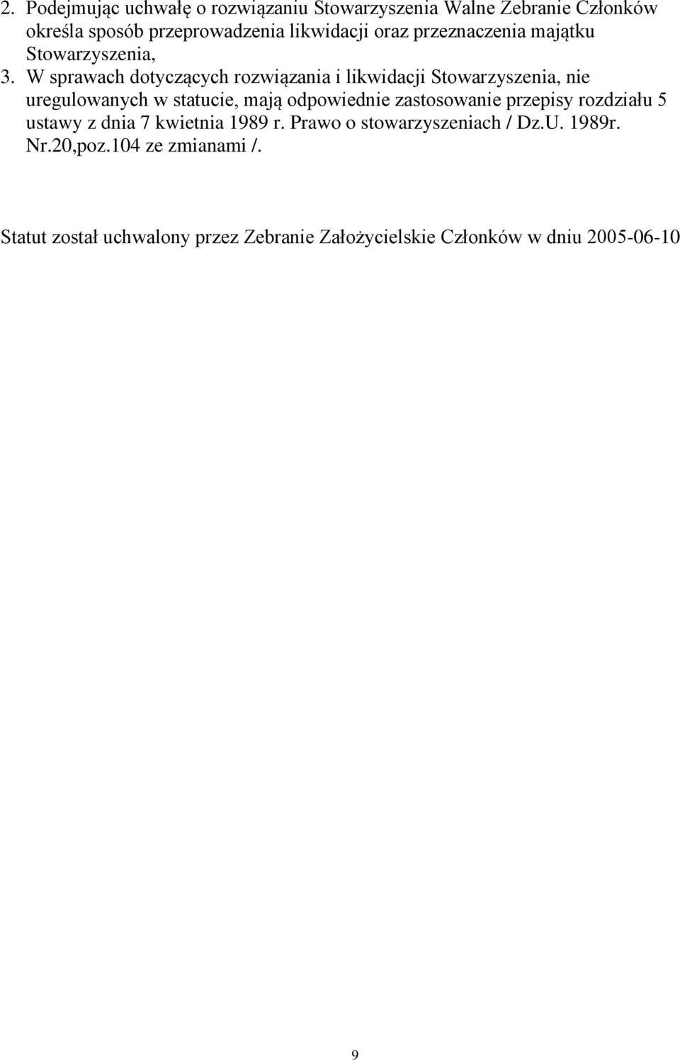 W sprawach dotyczących rozwiązania i likwidacji Stowarzyszenia, nie uregulowanych w statucie, mają odpowiednie