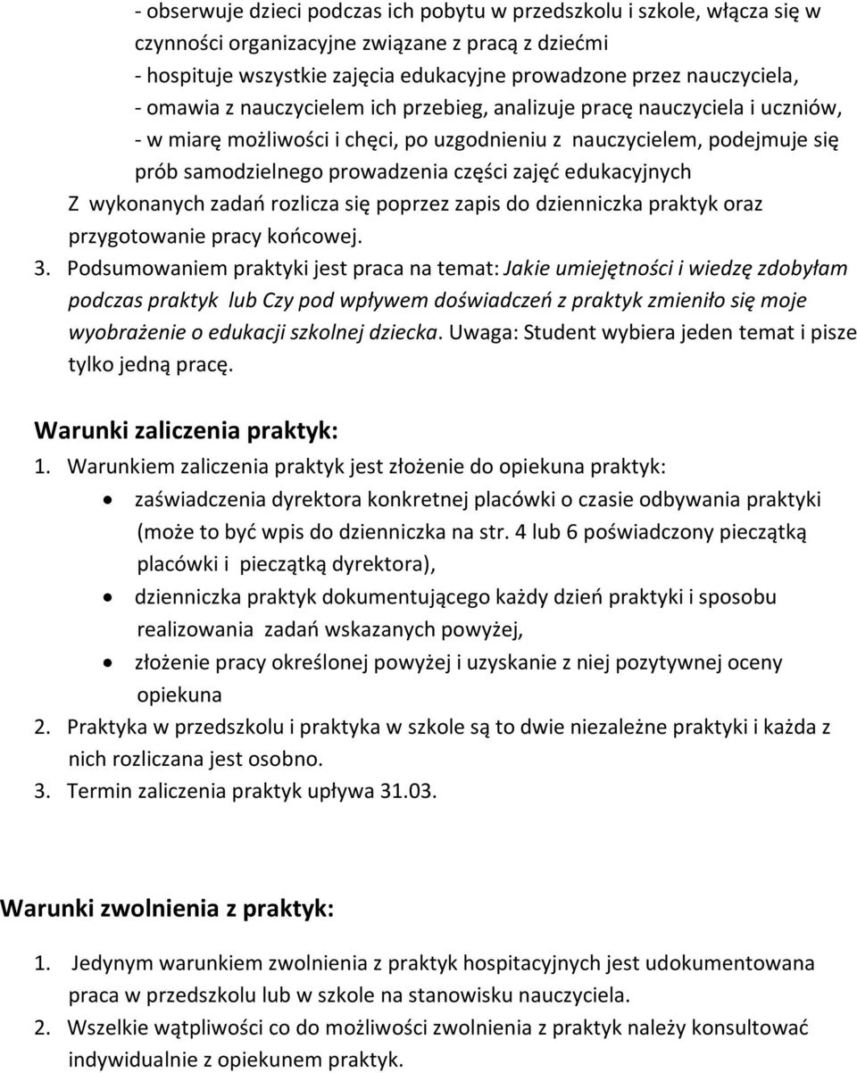 edukacyjnych Z wykonanych zadań rozlicza się poprzez zapis do dzienniczka praktyk oraz przygotowanie pracy końcowej. 3.