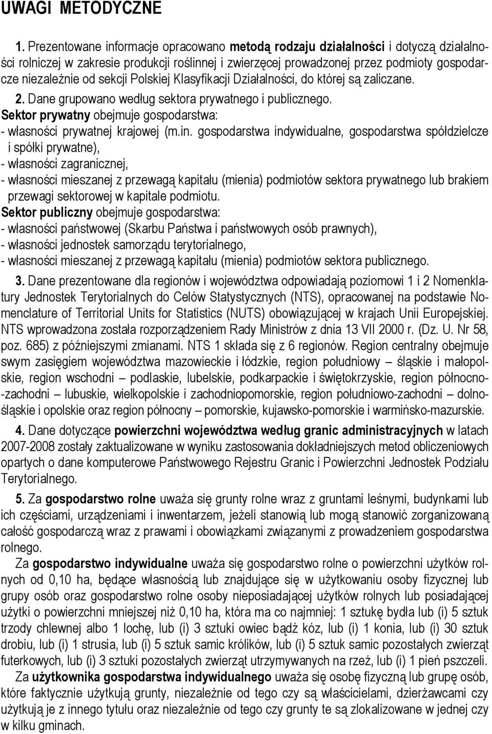 sekcji Polskiej Klasyfikacji Działalności, do której są zaliczane. 2. Dane grupowano według sektora prywatnego i publicznego. Sektor prywatny obejmuje gospodarstwa: - własności prywatnej krajowej (m.