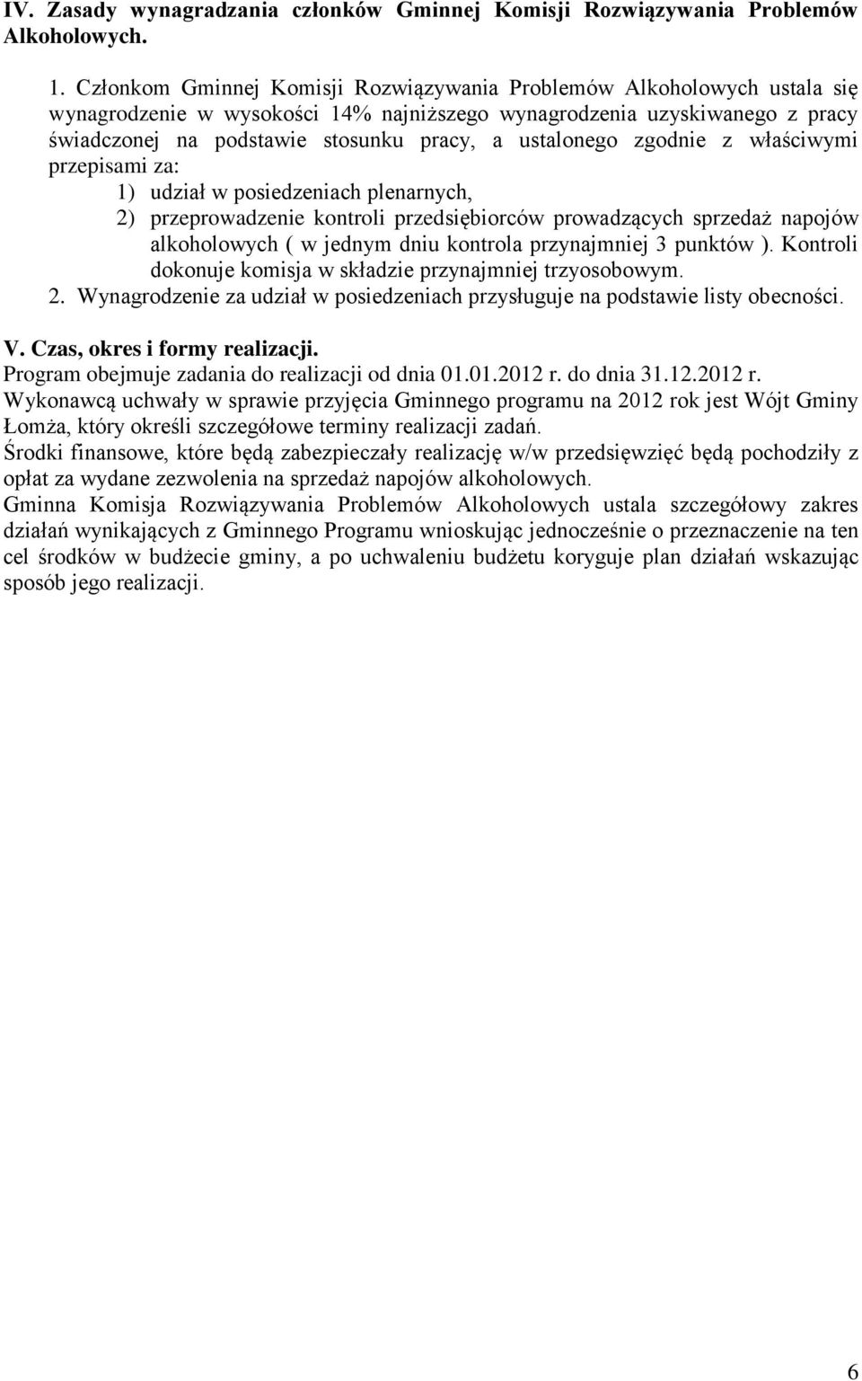 ustalonego zgodnie z właściwymi przepisami za: 1) udział w posiedzeniach plenarnych, 2) przeprowadzenie kontroli przedsiębiorców prowadzących sprzedaż napojów alkoholowych ( w jednym dniu kontrola