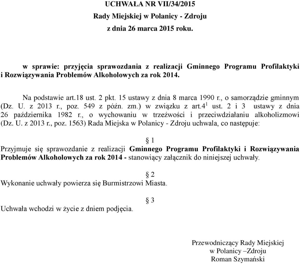 , o samorządzie gminnym (Dz. U. z 2013 r., poz. 549 z późn. zm.) w związku z art.4 1 ust. 2 i 3 ustawy z dnia 26 października 1982 r., o wychowaniu w trzeźwości i przeciwdziałaniu alkoholizmowi (Dz.