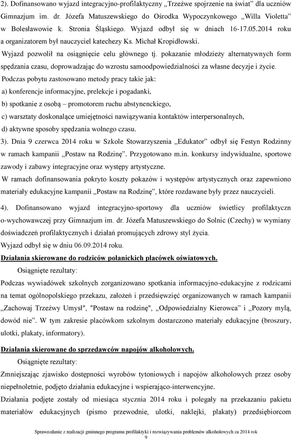 pokazanie młodzieży alternatywnych form spędzania czasu, doprowadzając do wzrostu samoodpowiedzialności za własne decyzje i życie.