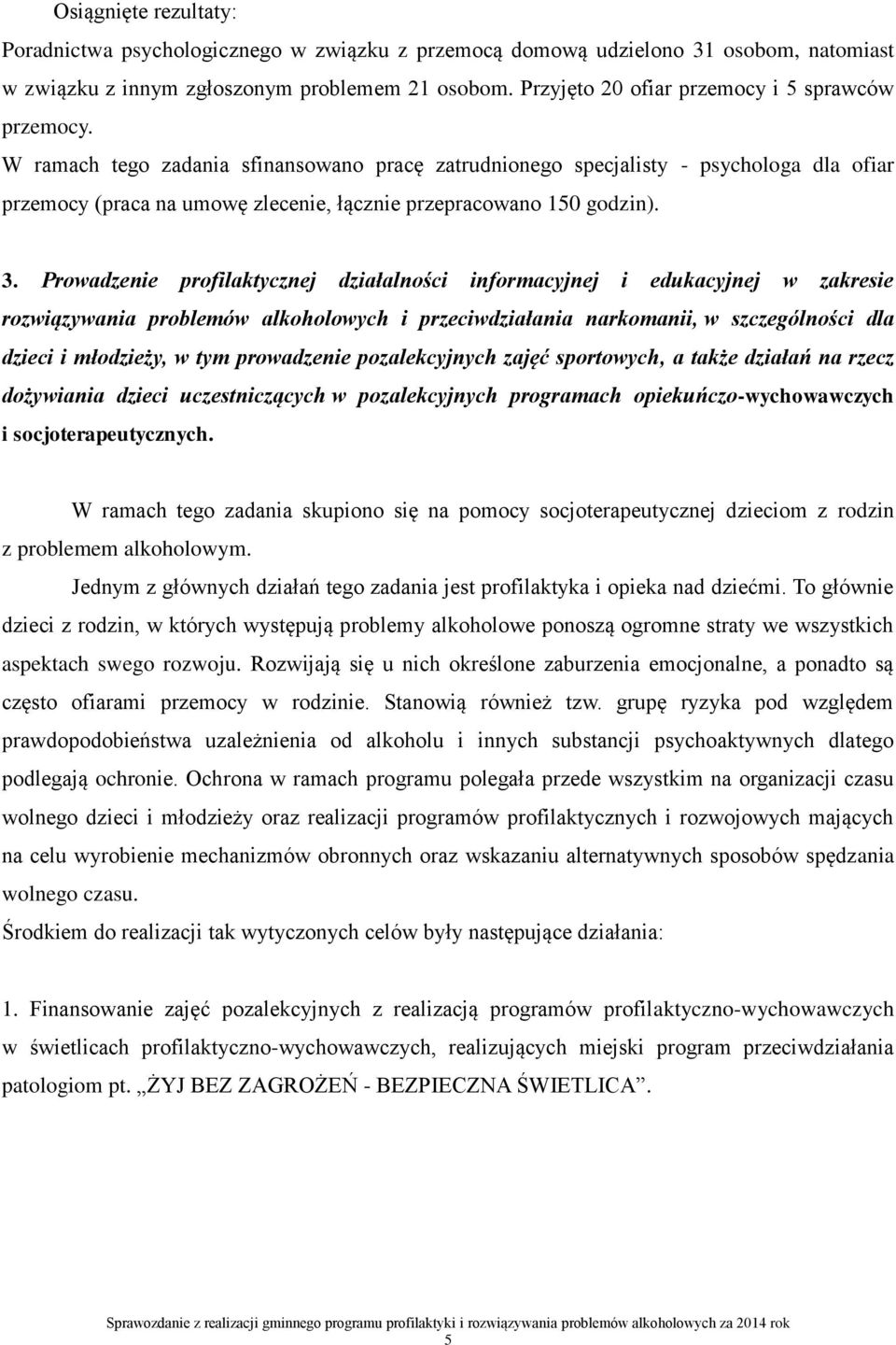 Prowadzenie profilaktycznej działalności informacyjnej i edukacyjnej w zakresie rozwiązywania problemów alkoholowych i przeciwdziałania narkomanii, w szczególności dla dzieci i młodzieży, w tym