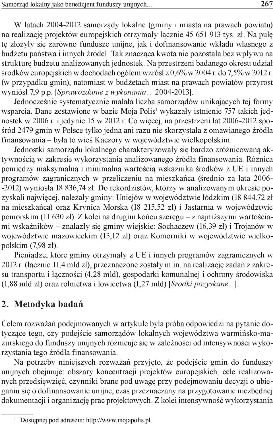 Tak znacząca kwota nie pozostała bez wpływu na strukturę budżetu analizowanych jednostek. Na przestrzeni badanego okresu udział środków europejskich w dochodach ogółem wzrósł z 0,6% w 2004 r.