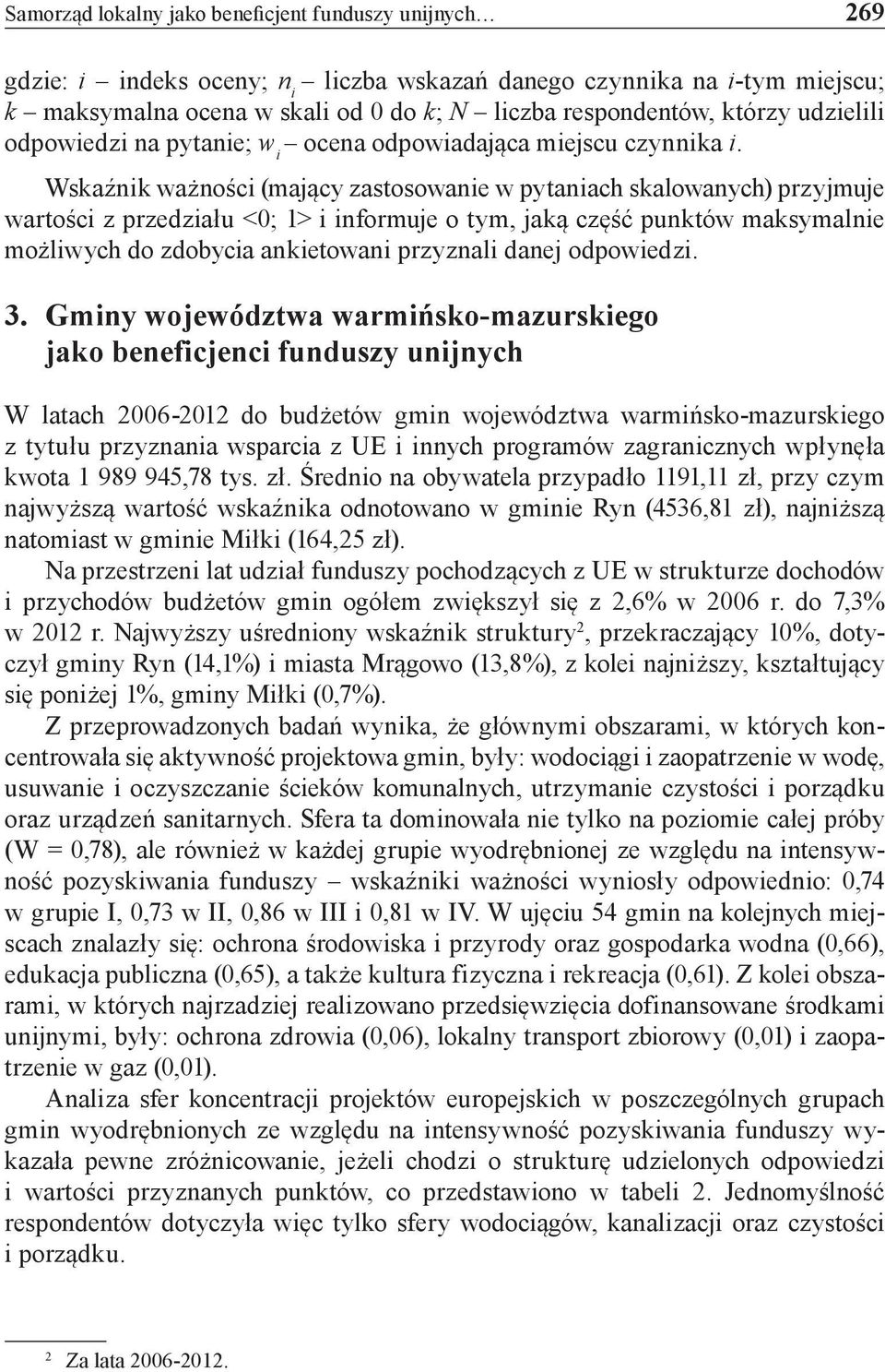 Wskaźnik ważności (mający zastosowanie w pytaniach skalowanych) przyjmuje wartości z przedziału <0; 1> i informuje o tym, jaką część punktów maksymalnie możliwych do zdobycia ankietowani przyznali