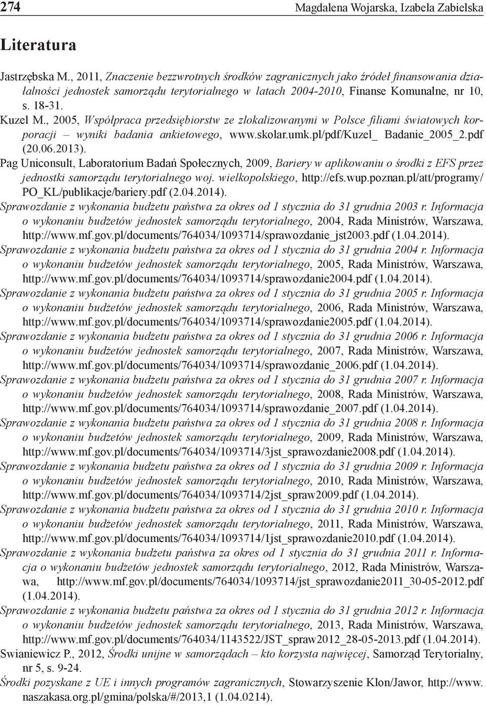 , 2005, Współpraca przedsiębiorstw ze zlokalizowanymi w Polsce filiami światowych korporacji wyniki badania ankietowego, www.skolar.umk.pl/pdf/kuzel_ Badanie_2005_2.pdf (20.06.2013).