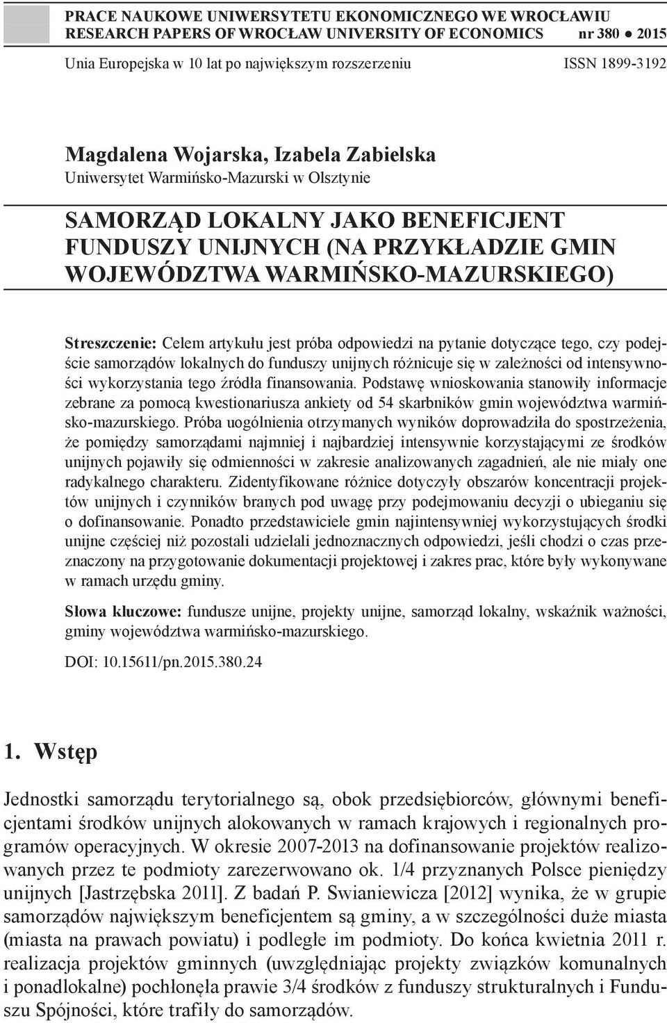 artykułu jest próba odpowiedzi na pytanie dotyczące tego, czy podejście samorządów lokalnych do funduszy unijnych różnicuje się w zależności od intensywności wykorzystania tego źródła finansowania.