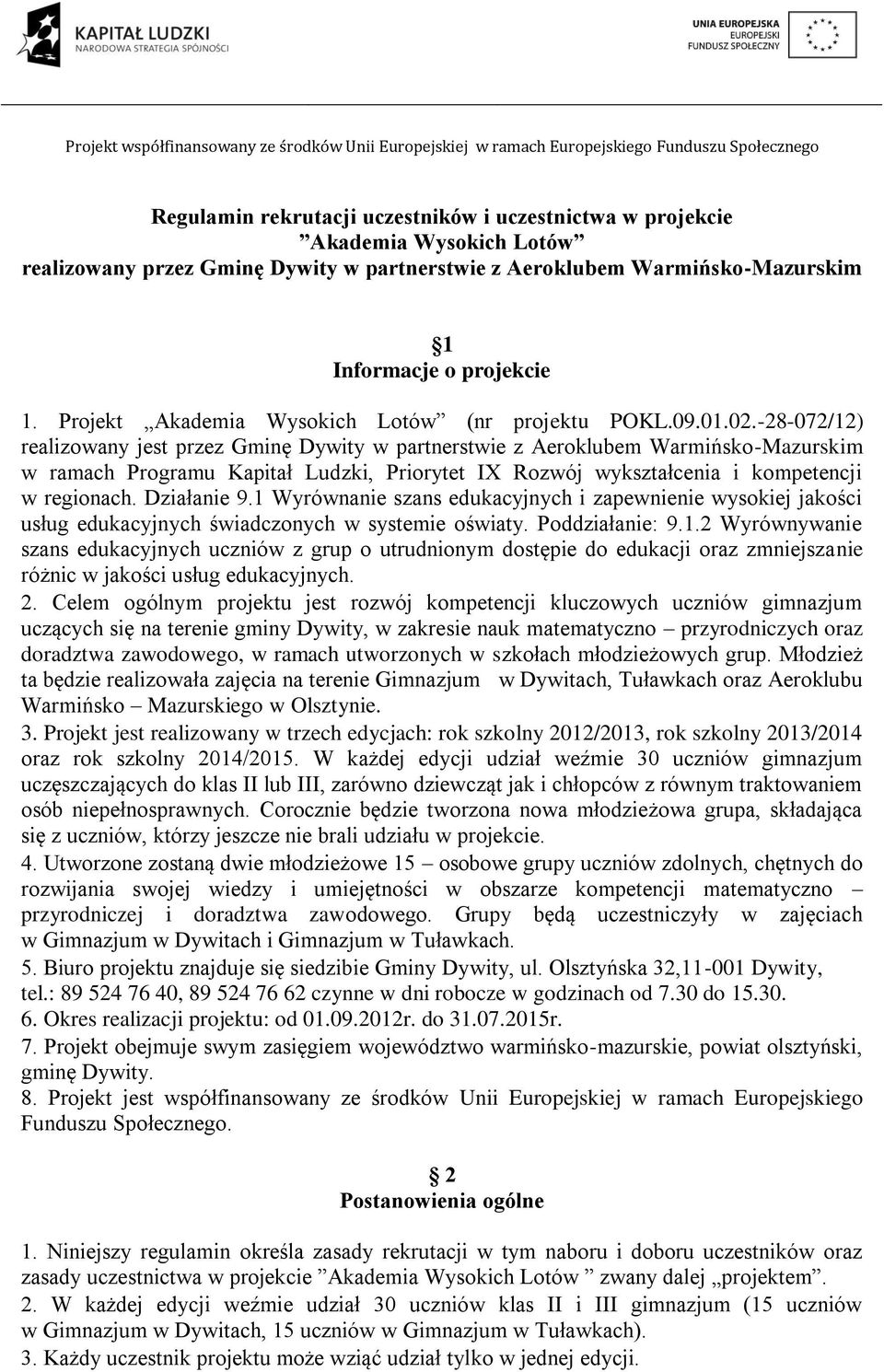 -28-072/12) realizowany jest przez Gminę Dywity w partnerstwie z Aeroklubem Warmińsko-Mazurskim w ramach Programu Kapitał Ludzki, Priorytet IX Rozwój wykształcenia i kompetencji w regionach.