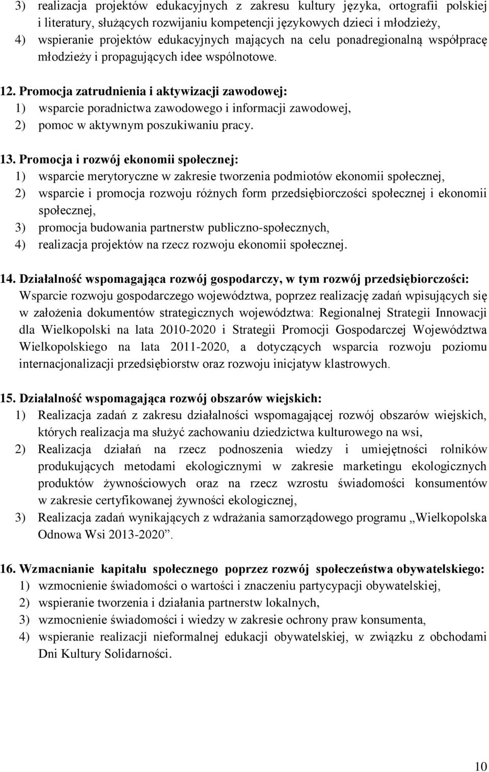 Promocja zatrudnienia i aktywizacji zawodowej: 1) wsparcie poradnictwa zawodowego i informacji zawodowej, 2) pomoc w aktywnym poszukiwaniu pracy. 13.