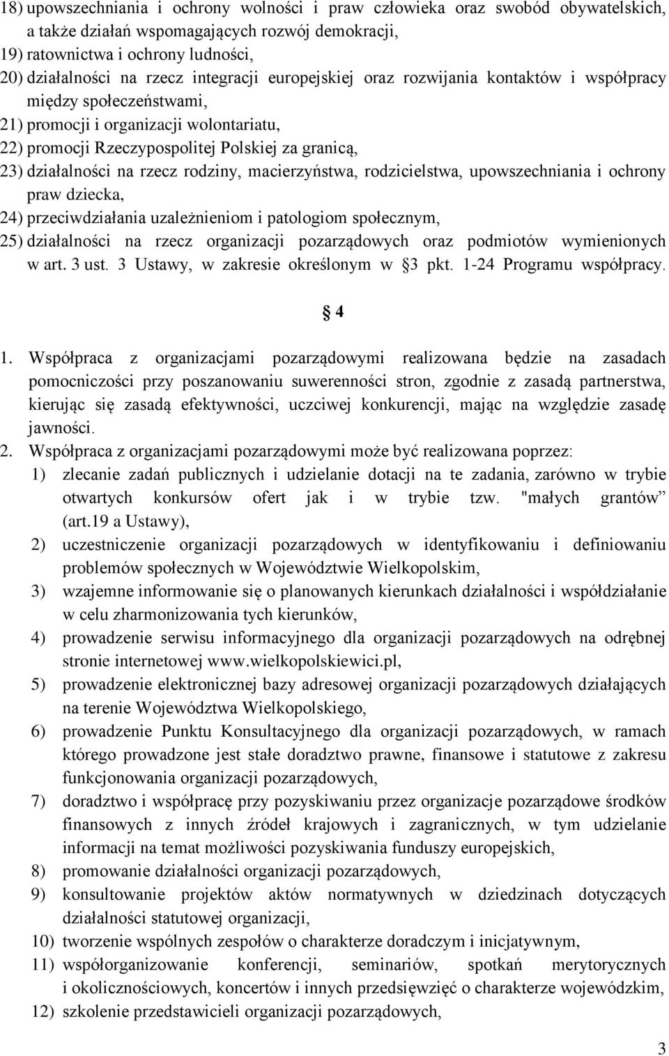 rzecz rodziny, macierzyństwa, rodzicielstwa, upowszechniania i ochrony praw dziecka, 24) przeciwdziałania uzależnieniom i patologiom społecznym, 25) działalności na rzecz organizacji pozarządowych