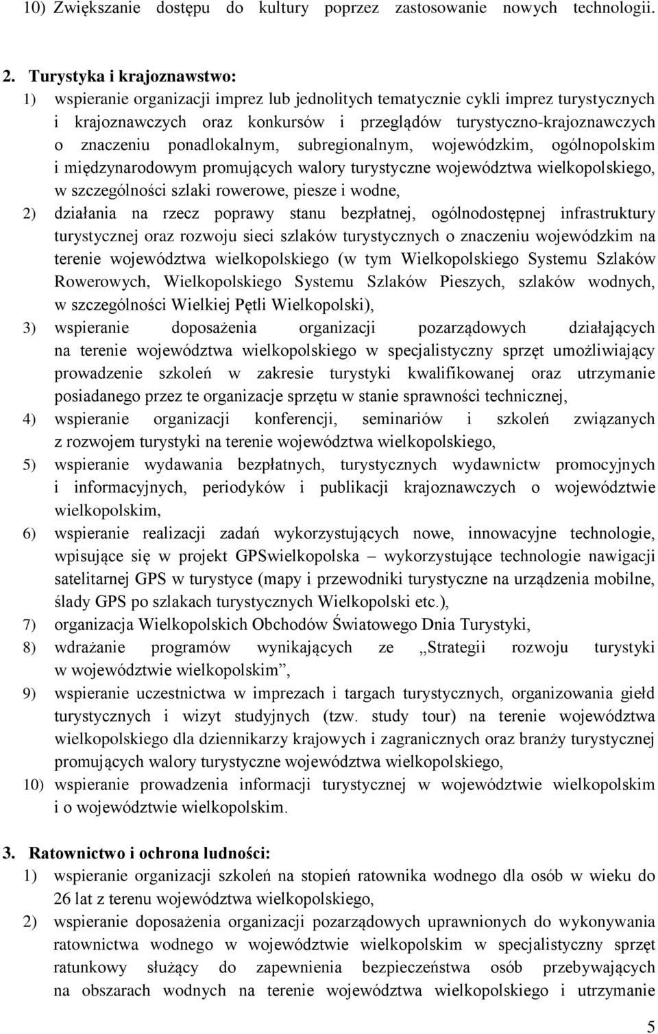 ponadlokalnym, subregionalnym, wojewódzkim, ogólnopolskim i międzynarodowym promujących walory turystyczne województwa wielkopolskiego, w szczególności szlaki rowerowe, piesze i wodne, 2) działania