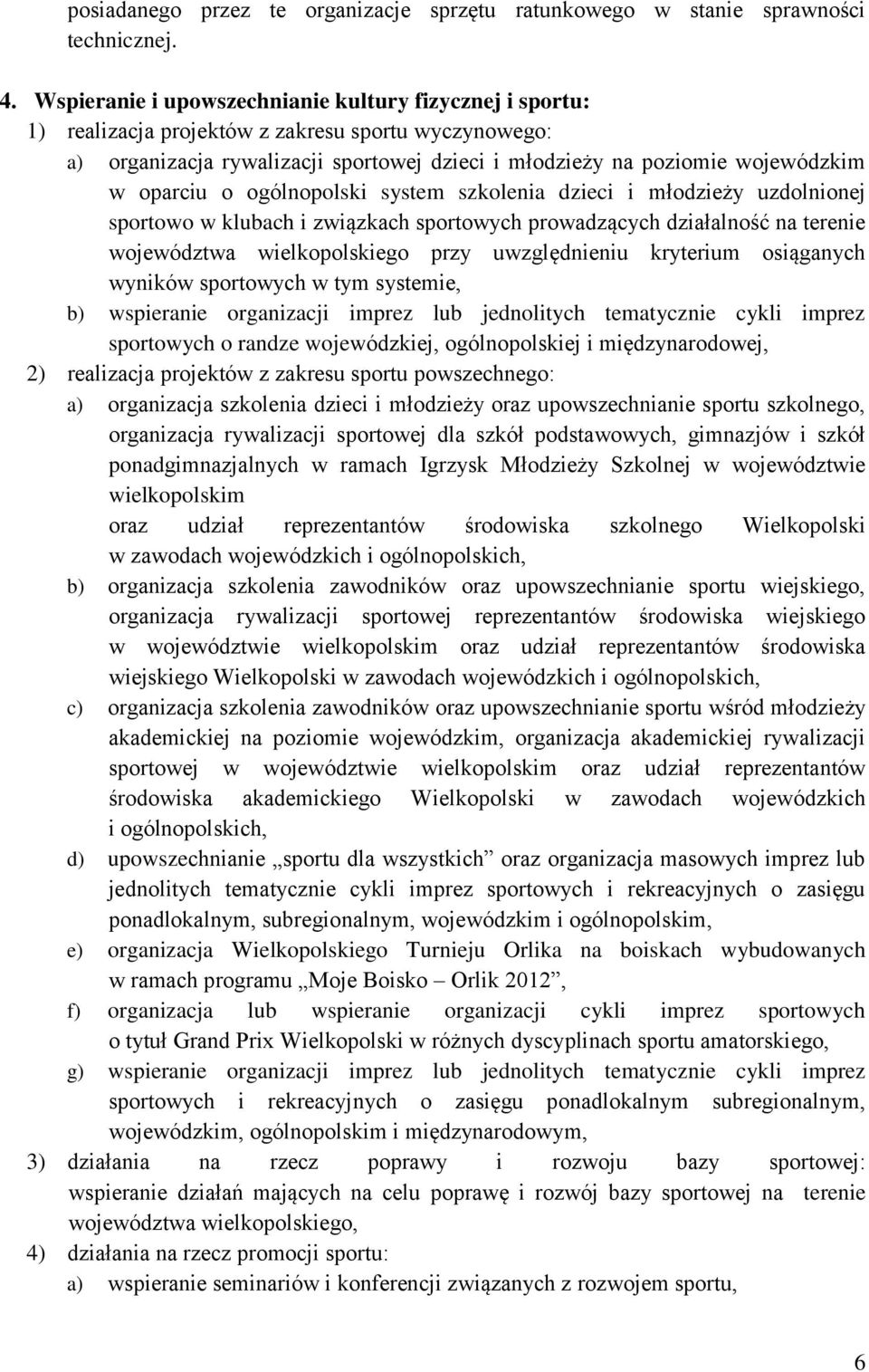 oparciu o ogólnopolski system szkolenia dzieci i młodzieży uzdolnionej sportowo w klubach i związkach sportowych prowadzących działalność na terenie województwa wielkopolskiego przy uwzględnieniu