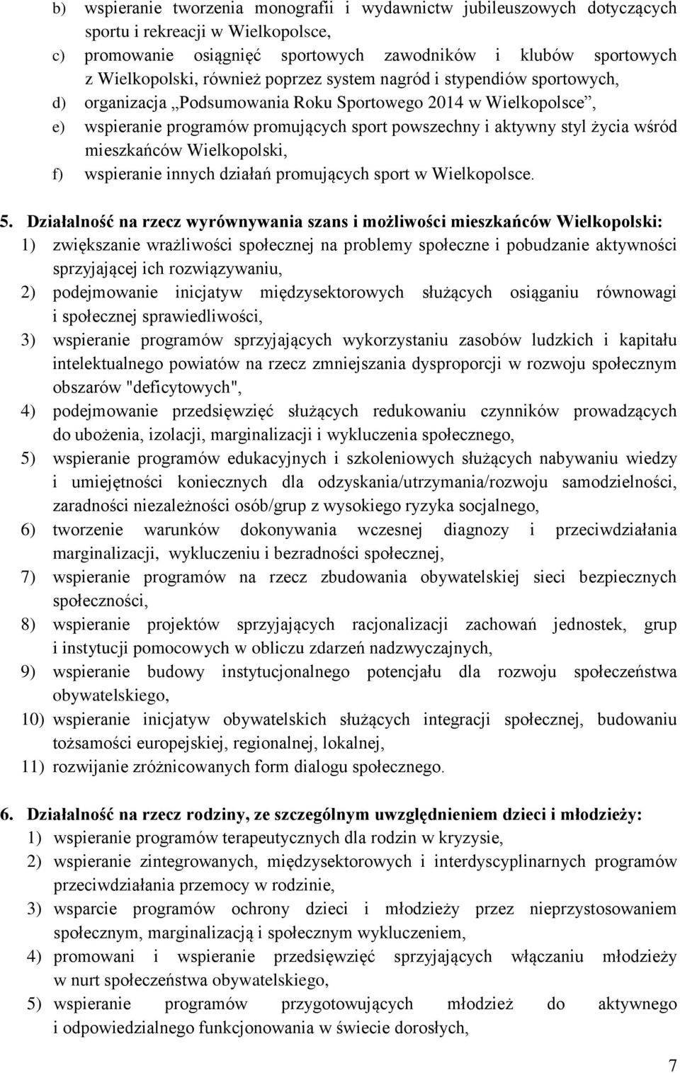 mieszkańców Wielkopolski, f) wspieranie innych działań promujących sport w Wielkopolsce. 5.