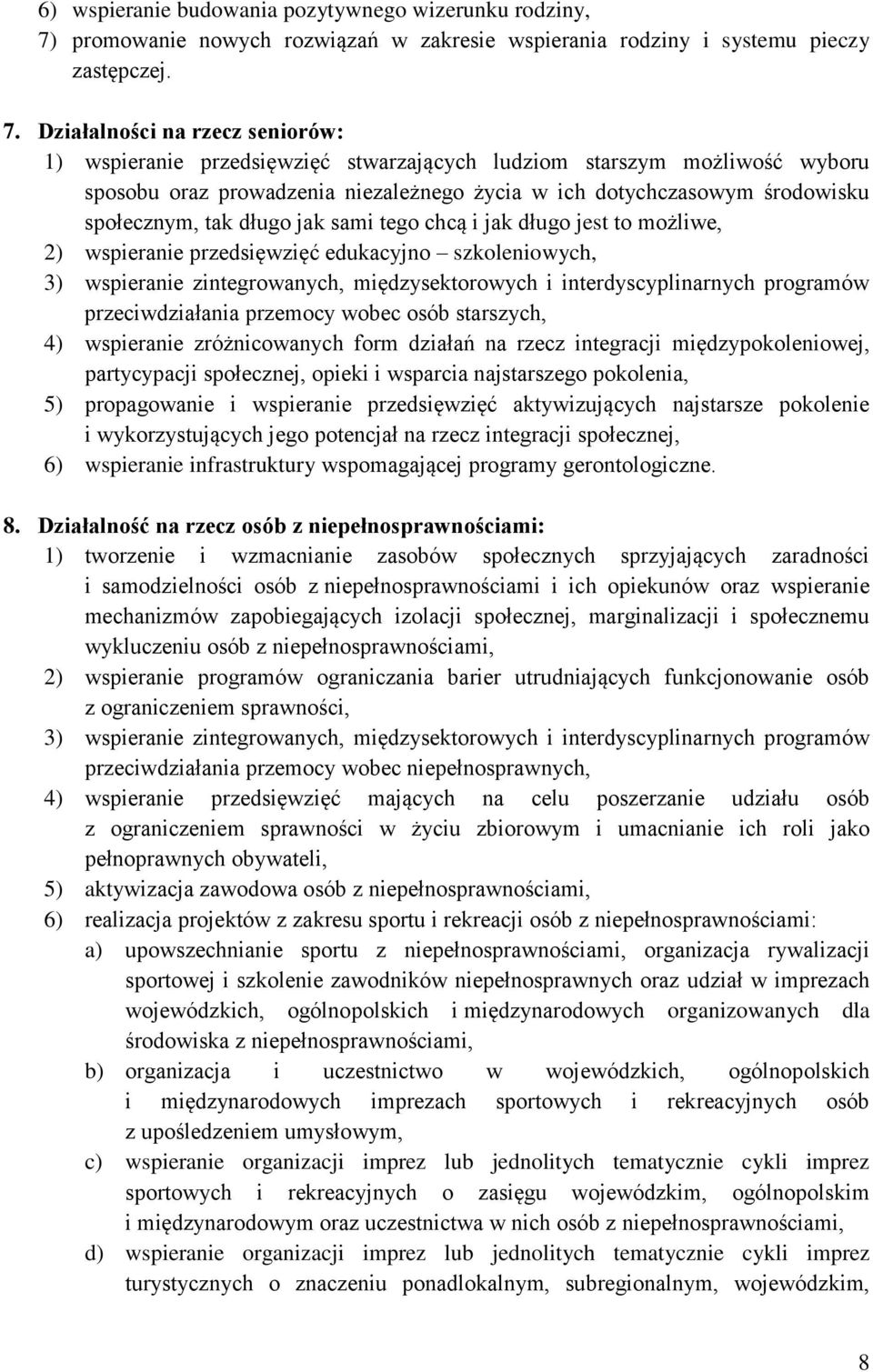 Działalności na rzecz seniorów: 1) wspieranie przedsięwzięć stwarzających ludziom starszym możliwość wyboru sposobu oraz prowadzenia niezależnego życia w ich dotychczasowym środowisku społecznym, tak