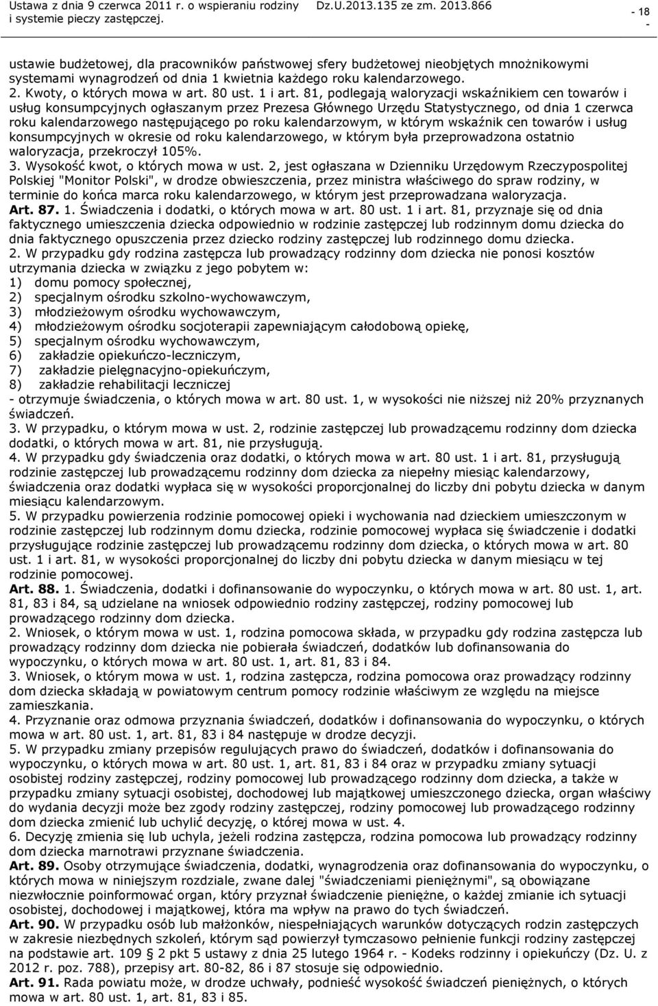 81, podlegają waloryzacji wskaźnikiem cen towarów i usług konsumpcyjnych ogłaszanym przez Prezesa Głównego Urzędu Statystycznego, od dnia 1 czerwca roku kalendarzowego następującego po roku