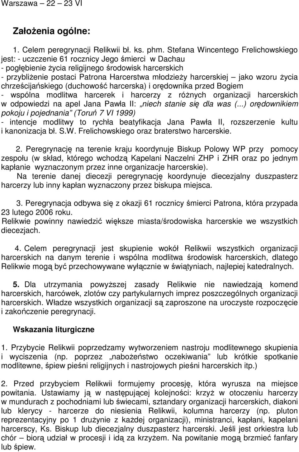 harcerskiej jako wzoru Ŝycia chrześcijańskiego (duchowość harcerska) i orędownika przed Bogiem - wspólna modlitwa harcerek i harcerzy z róŝnych organizacji harcerskich w odpowiedzi na apel Jana Pawła