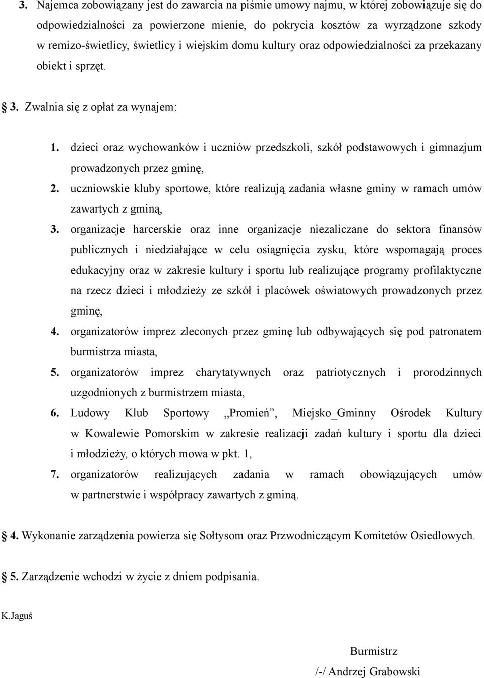 dzieci oraz wychowanków i uczniów przedszkoli, szkół podstawowych i gimnazjum prowadzonych przez gminę, 2.