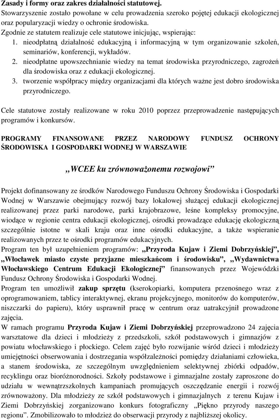 nieodpłatne upowszechnianie wiedzy na temat środowiska przyrodniczego, zagrożeń dla środowiska oraz z edukacji ekologicznej. 3.