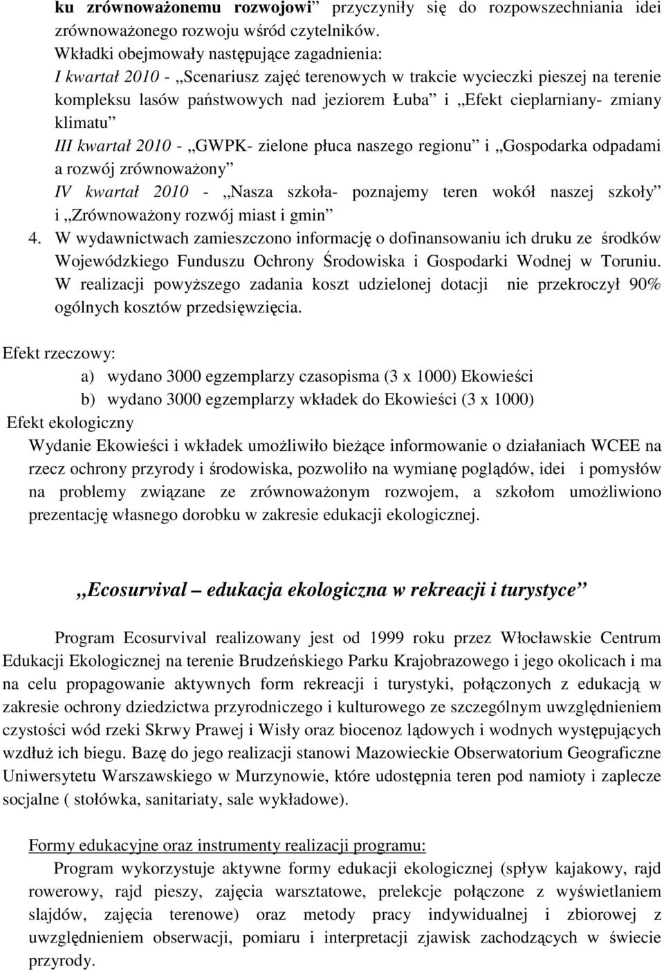 zmiany klimatu III kwartał 2010 - GWPK- zielone płuca naszego regionu i Gospodarka odpadami a rozwój zrównoważony IV kwartał 2010 - Nasza szkoła- poznajemy teren wokół naszej szkoły i Zrównoważony