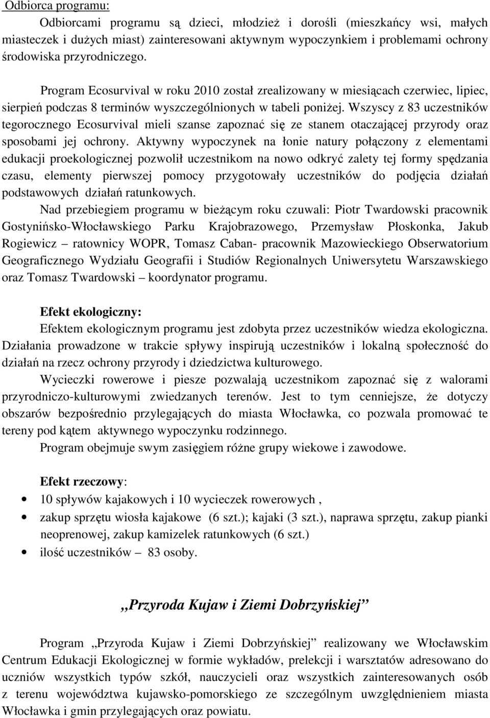 Wszyscy z 83 uczestników tegorocznego Ecosurvival mieli szanse zapoznać się ze stanem otaczającej przyrody oraz sposobami jej ochrony.