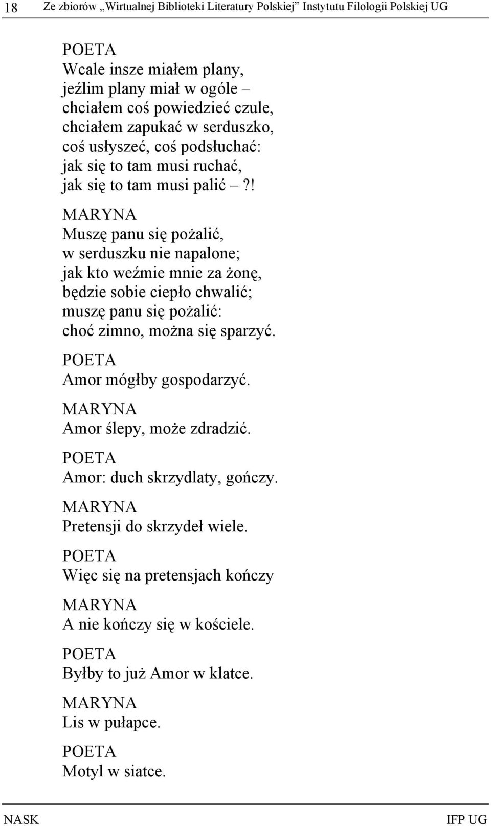 ! MARYNA Muszę panu się pożalić, w serduszku nie napalone; jak kto weźmie mnie za żonę, będzie sobie ciepło chwalić; muszę panu się pożalić: choć zimno, można się sparzyć.