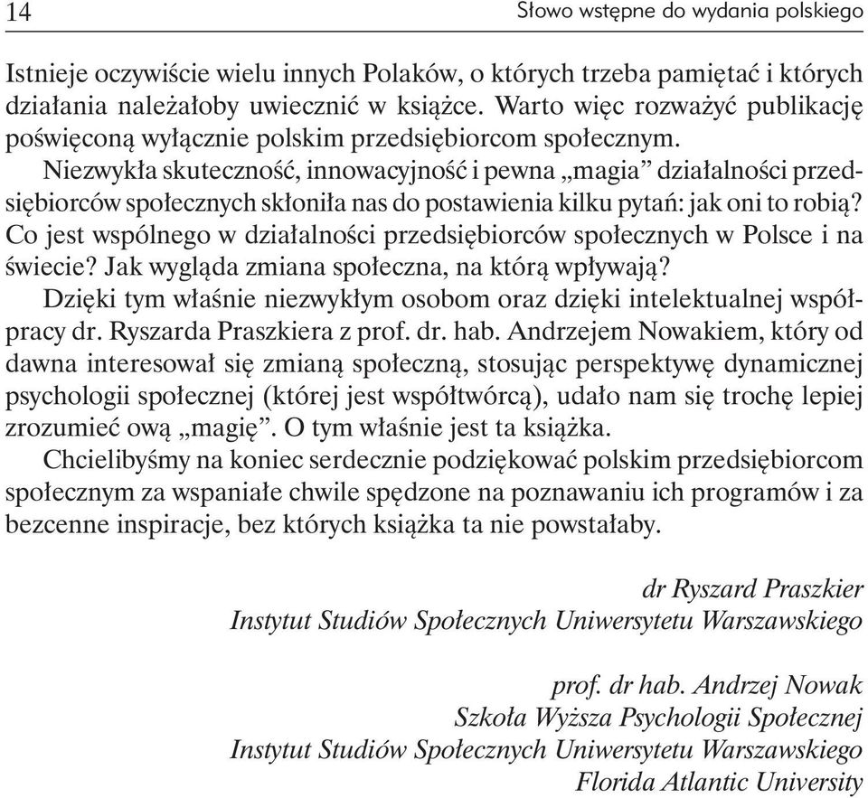 Niezwykła skuteczność, innowacyjność i pewna magia działalności przedsiębiorców społecznych skłoniła nas do postawienia kilku pytań: jak oni to robią?