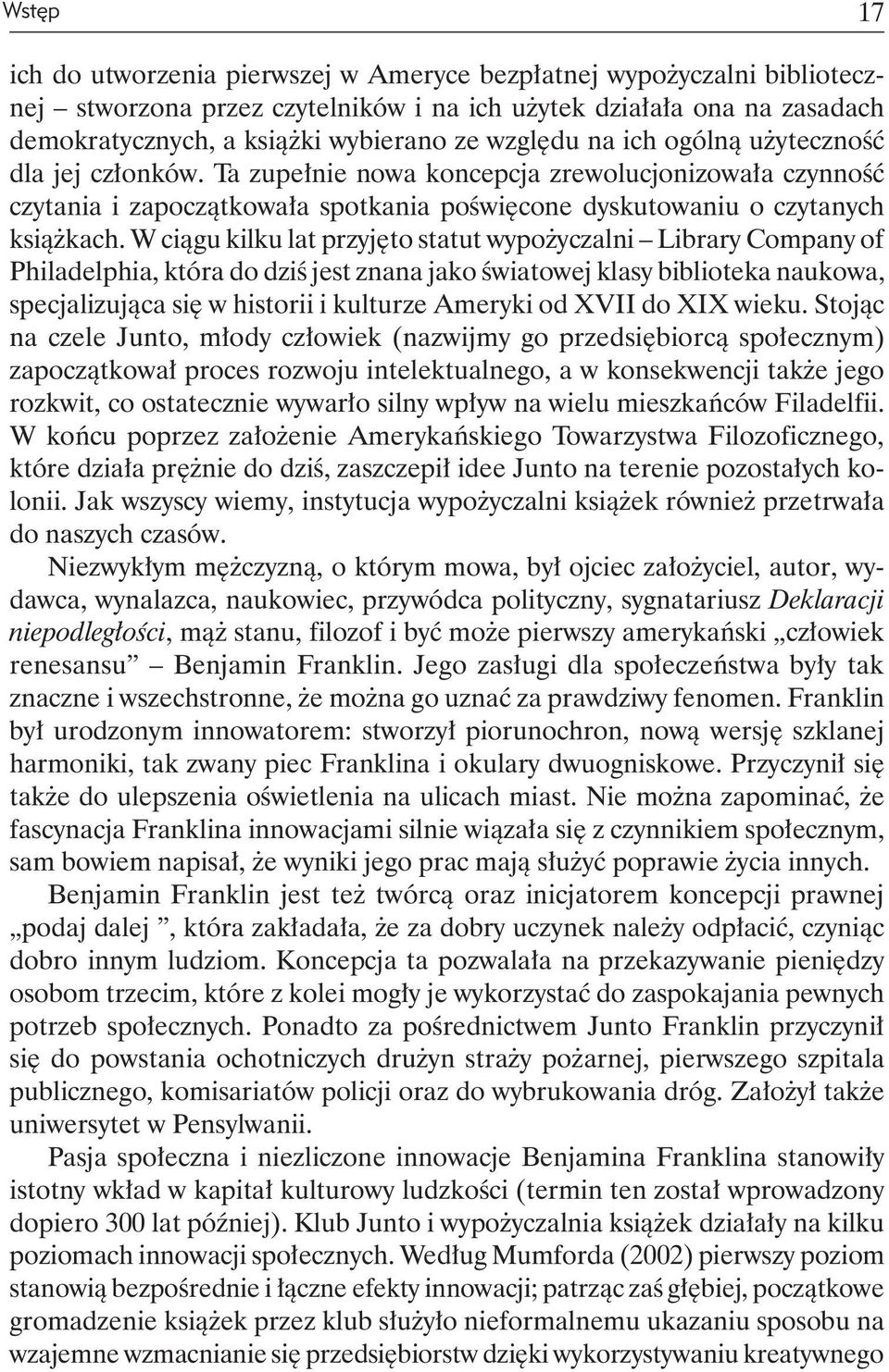 W ciągu kilku lat przyjęto statut wypożyczalni Library Company of Philadelphia, która do dziś jest znana jako światowej klasy biblioteka naukowa, specjalizująca się w historii i kulturze Ameryki od