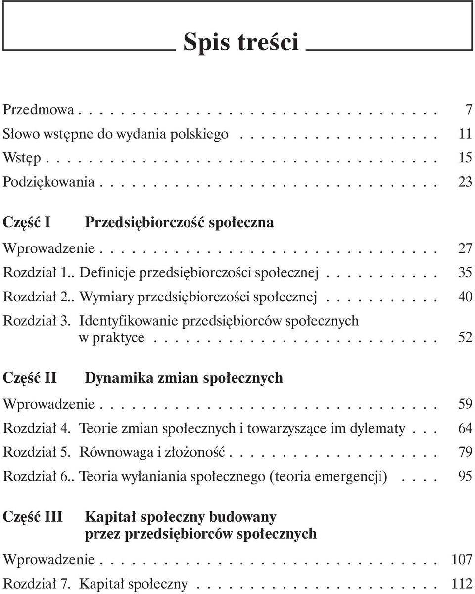 . Wymiary przedsiębiorczości społecznej........... 40 Rozdział 3. Identyfikowanie przedsiębiorców społecznych w praktyce........................... 52 Część II Dynamika zmian społecznych Wprowadzenie.