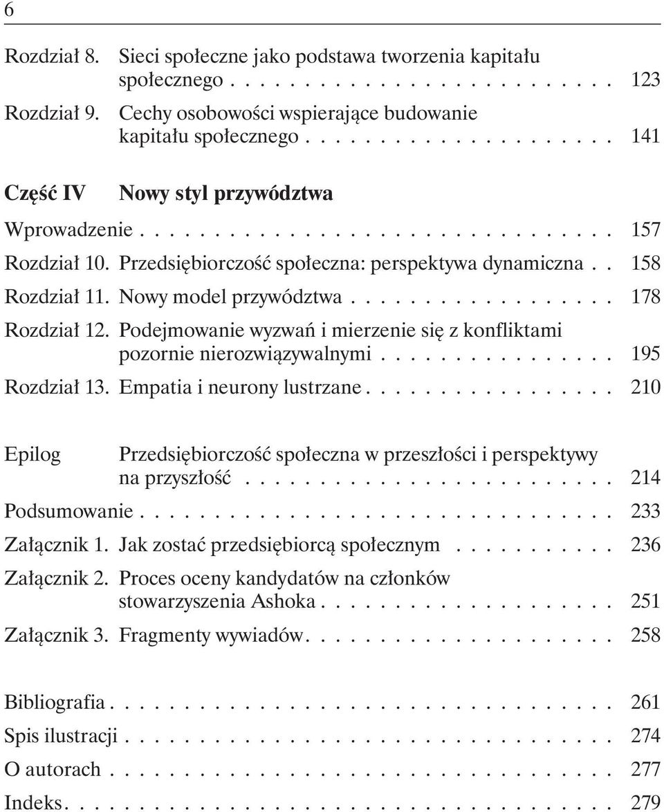 Nowy model przywództwa.................. 178 Rozdział 12. Podejmowanie wyzwań i mierzenie się z konfliktami pozornie nierozwiązywalnymi................ 195 Rozdział 13. Empatia i neurony lustrzane.