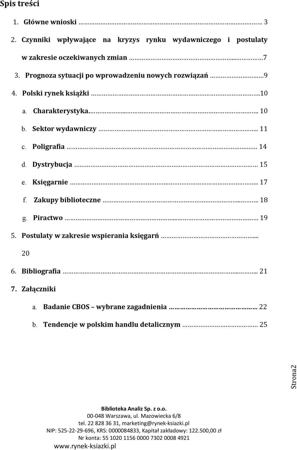 Poligrafia. 14 d. Dystrybucja 15 e. Księgarnie... 17 f. Zakupy biblioteczne... 18 g. Piractwo... 19 5.