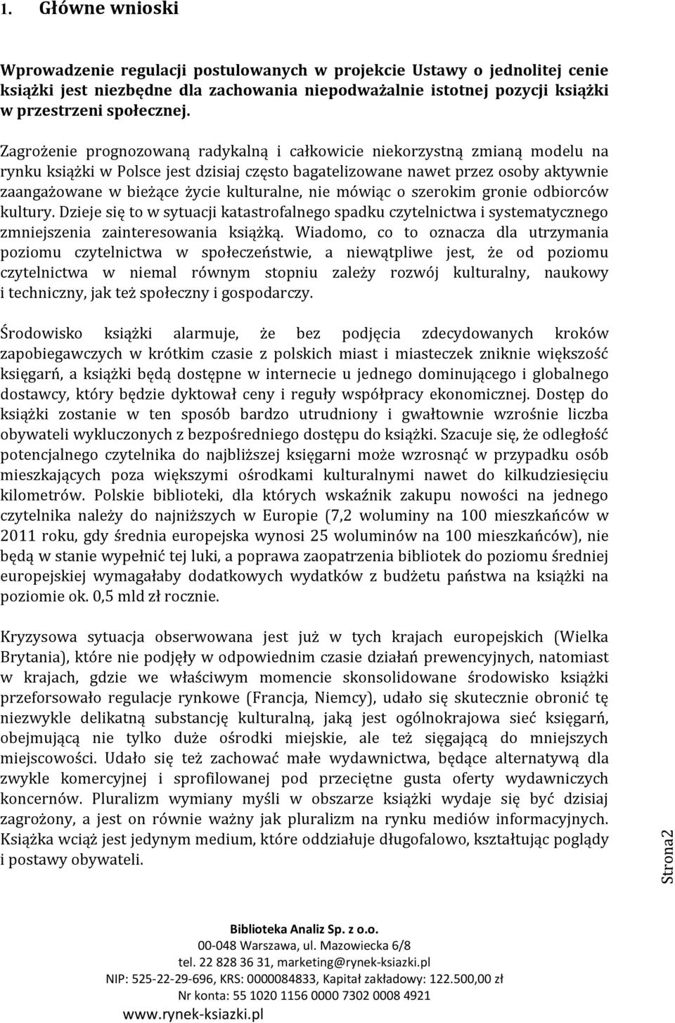 kulturalne, nie mówiąc o szerokim gronie odbiorców kultury. Dzieje się to w sytuacji katastrofalnego spadku czytelnictwa i systematycznego zmniejszenia zainteresowania książką.