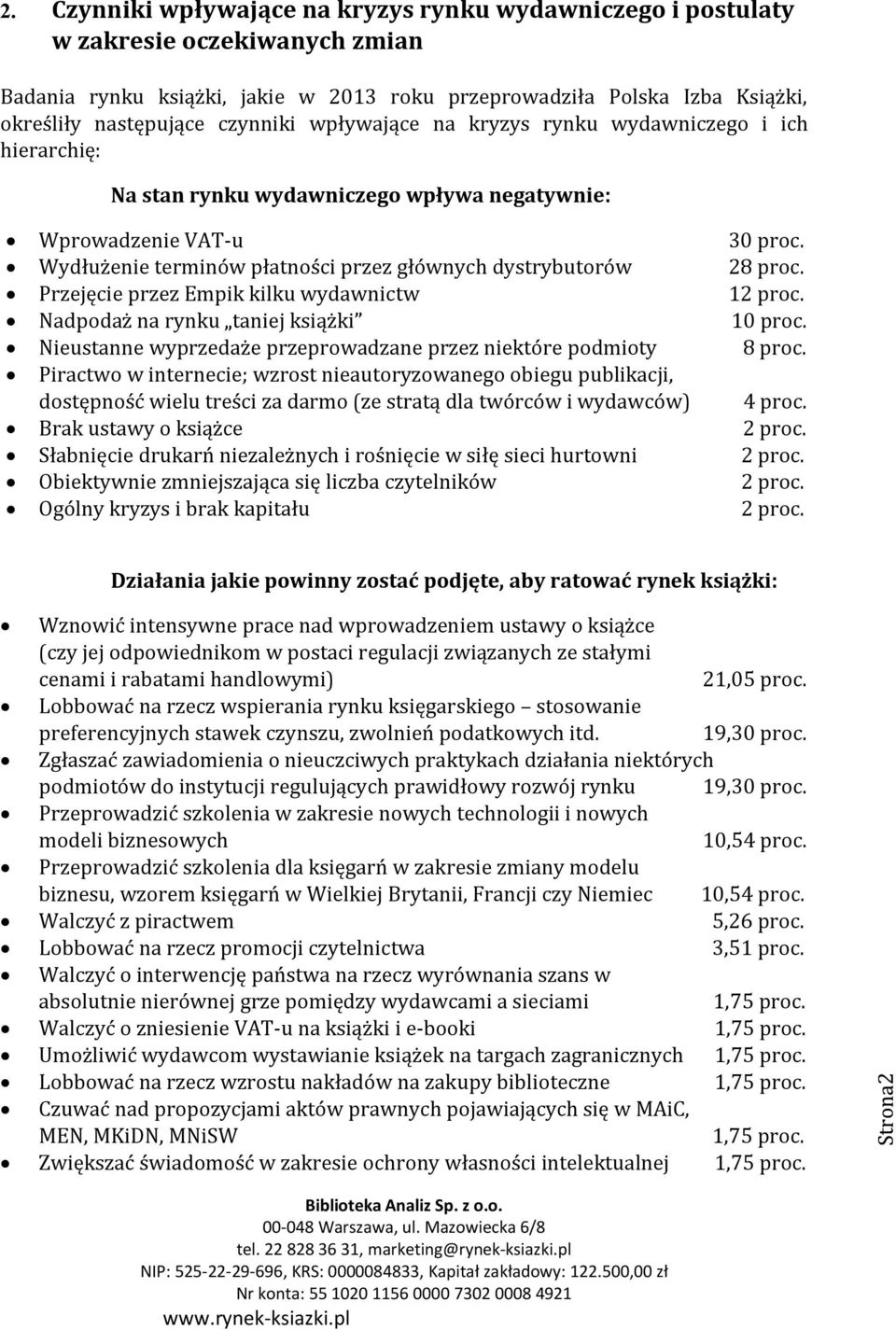 Wydłużenie terminów płatności przez głównych dystrybutorów 28 proc. Przejęcie przez Empik kilku wydawnictw 12 proc. Nadpodaż na rynku taniej książki 10 proc.